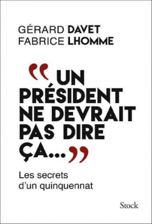 Gérard Davet & David Lhomme – Un président ne devrait pas dire ça