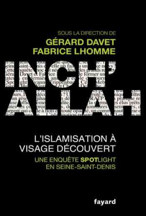 Gérard Davet & Fabrice Lhomme – Inch’Allah : l’islamisation à visage découvert
