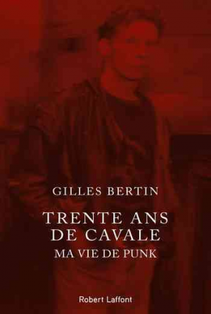 Gilles Bertin – Trente ans de cavale: Ma vie de punk