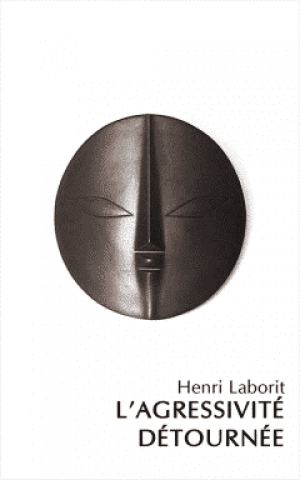 Henri Laborit – L’agressivité détournée