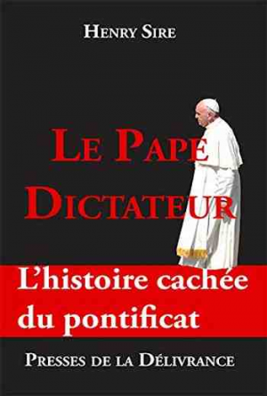 Henry Sire – Le Pape dictateur : L’histoire cachée du pontificat