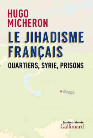 Hugo Micheron – Le jihadisme français: Quartiers, Syrie, prisons