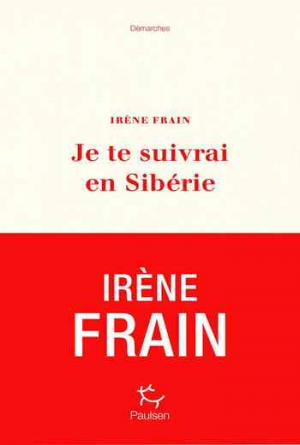 Irène Frain – Je te suivrai en Sibérie