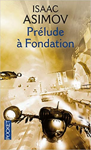 Isaac Asimov – Le Cycle de Fondation, tome 6 : Prélude à Fondation