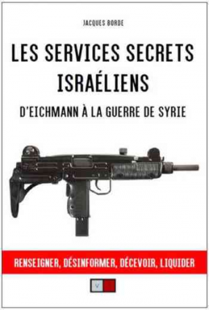 Jacques Borde – Les services secrets israéliens: d’Eichmann à la guerre de Syrie