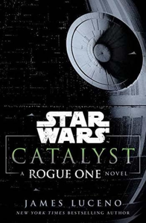 James Luceno – Catalyst (Star Wars): A Rogue One Novel