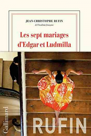 Jean-Christophe Rufin – Les sept mariages d’Edgar et Ludmilla