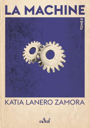 Katia Lanero Zamora – La Machine, Tome 2 : Les fils du feu