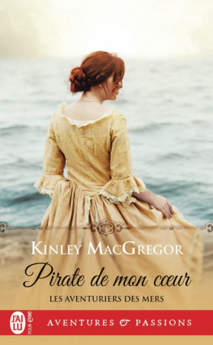 Kinley MacGregor – Les Aventuriers des mers, Tome 1 : Pirate de mon cœur