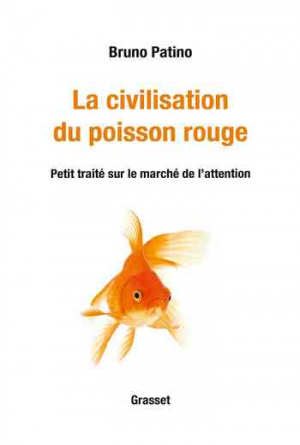 La civilisation du poisson rouge: Petit traité sur le marché de l’attention