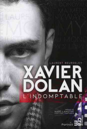 Laurent Beurdeley – Xavier Dolan, l’indomptable
