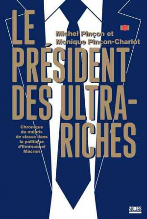 Le président des ultra-riches: Chronique du mépris de classe dans la politique d’Emmanuel Macron