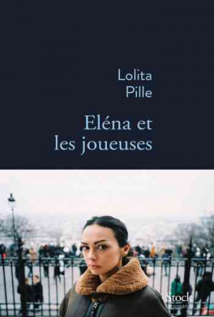Lolita Pille – Elena et les joueuses
