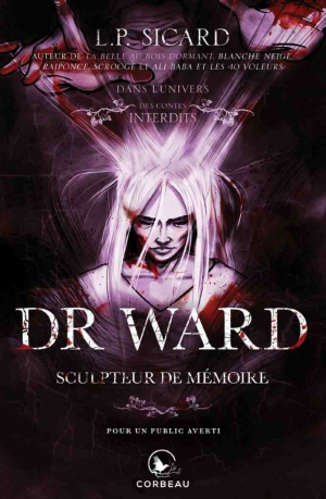 Louis-Pier Sicard – Dans l’univers des contes interdits : Dr. Ward, Sculpteur de mémoire