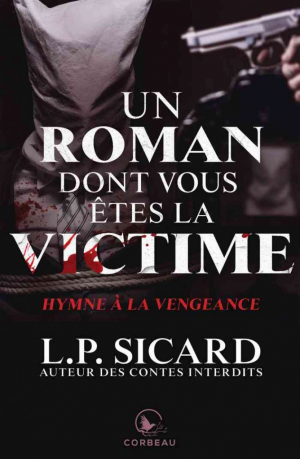 Louis-Pier Sicard – Un roman dont vous êtes la victime – Hymne à la vengeance