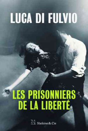 Luca Di Fulvio – Les prisonniers de la liberté