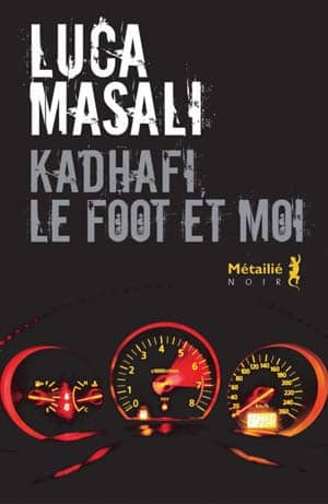 Luca Masali – Kadhafi, le foot et moi