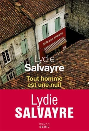 Lydie Salvayre – Tout homme est une nuit