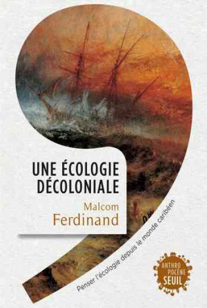 Malcom Ferdinand – Une écologie décoloniale