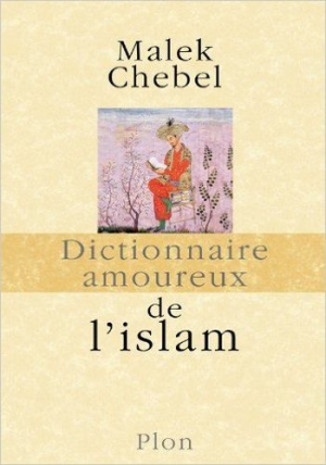 Malek Chebel – Dictionnaire amoureux de l’islam