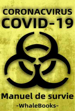 Manuel de survie du coronavirus de Wuhan (nCoV-2019, Covid-19)