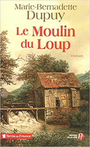 Marie-Bernadette DUPUY – Le Moulin du loup, tome 1