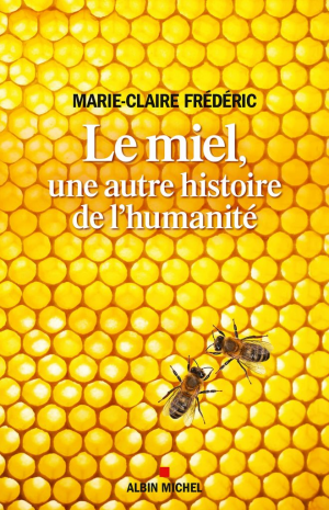 Marie-Claire Frédéric – Le Miel, une autre histoire de l’humanité