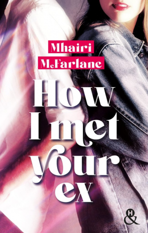 Mhairi McFarlane – How I met your ex