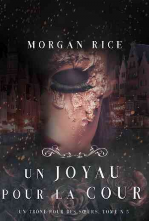 Morgan Rice – Un trône pour des sœurs, Tome 5 : Un joyau pour la cour