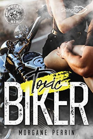Morgane Perrin – Break Her, Tome 1 : Toxic Biker