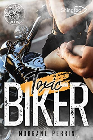 Morgane Perrin – Toxic Biker, Tome 2 : Need Him