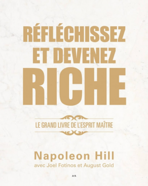 Napoleon Hill – Réfléchissez et devenez riche