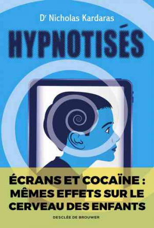 Nicholas Kardaras – Hypnotisés: Les effets des écrans sur le cerveau des enfants
