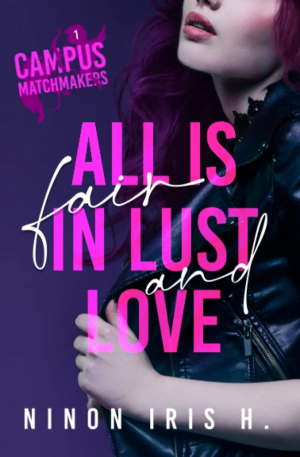 Ninon Iris H. – Campus Matchmakers, Tome 1 : All is Fair in Lust and Love