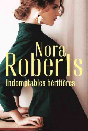 Nora Roberts – Indomptables héritières: Un coeur rebelle – La passion d’Amanda
