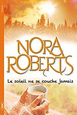 Nora Roberts – Le soleil ne se couche jamais