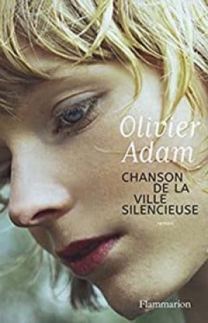 Olivier Adam – Chanson de la ville silencieuse