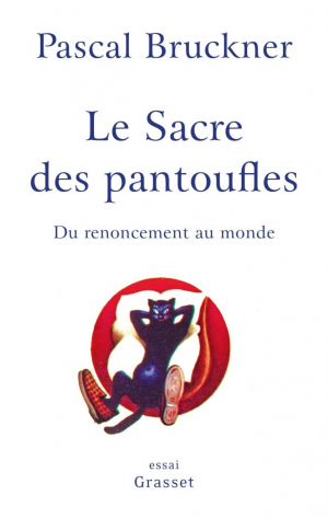 Pascal Bruckner – Le sacre des pantoufles