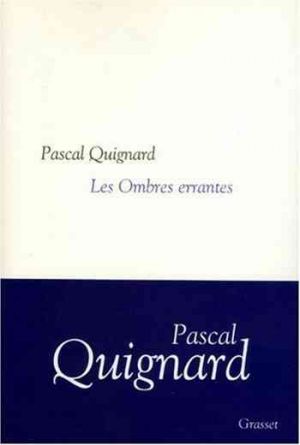 Pascal Quignard – Les ombres errantes