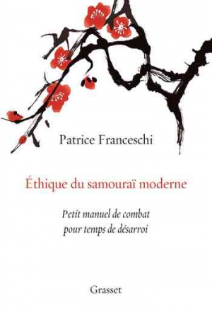 Patrice Franceschi – Éthique du samouraï moderne: Petit manuel de combat pour temps de désarroi