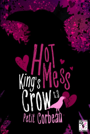 Petit Corbeau – King’s Crow, Tome 3 : Hot Mess
