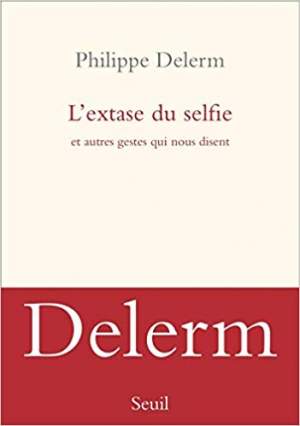 Philippe Delerm – L’extase du selfie