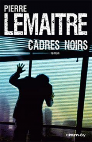 Pierre Lemaitre – Cadres noirs