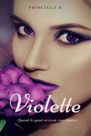 Priscilla D. – Violette: Quand le passé revient vous hanter
