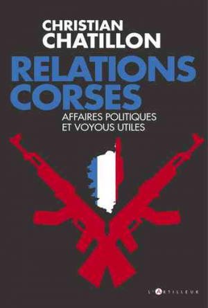 Relations corses: Politiques et voyous, intérêts croisés, destins tragiques