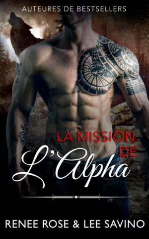 Renee Rose , Lee Savino – Alpha Bad Boys, Tome 8 : La Mission de l’alpha