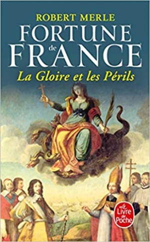 Robert Merle – Fortune de France, tome 11 : La Gloire et les périls