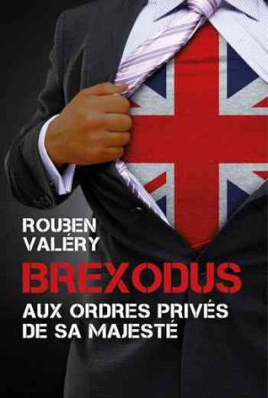 Rouben VALÉRY – Brexodus: Aux ordres privés de Sa Majesté