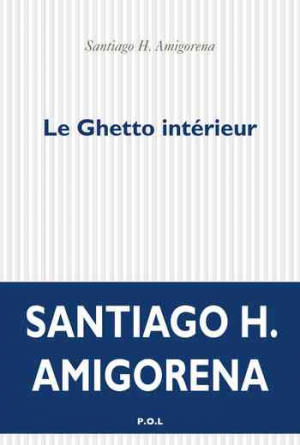 Santiago H. Amigorena – Le Ghetto intérieur