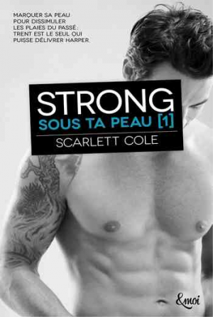 Scarlett Cole – Sous ta peau – Tome 1 :Strong